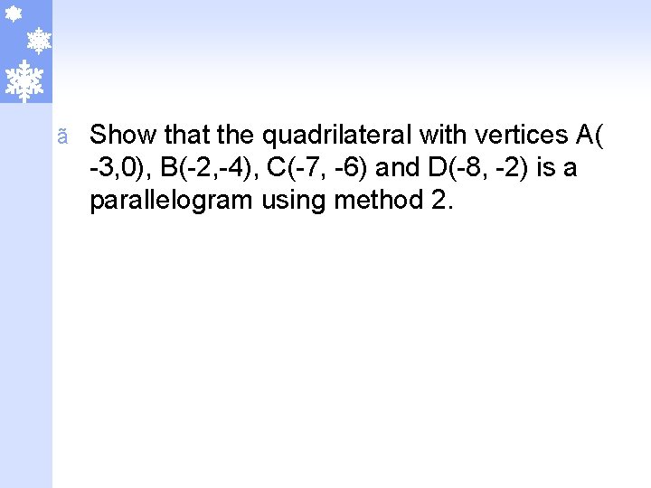 ã Show that the quadrilateral with vertices A( -3, 0), B(-2, -4), C(-7, -6)