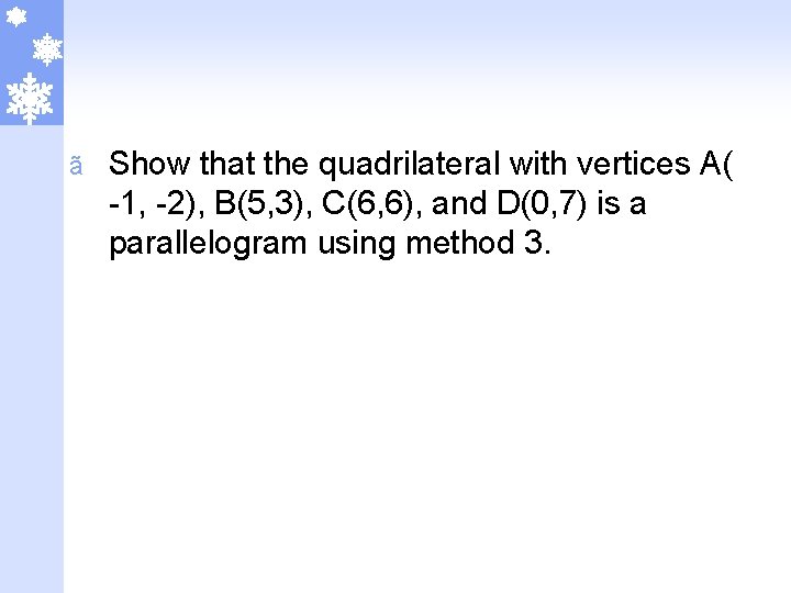 ã Show that the quadrilateral with vertices A( -1, -2), B(5, 3), C(6, 6),