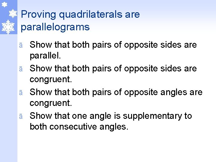 Proving quadrilaterals are parallelograms Show that both pairs of opposite sides are parallel. ã