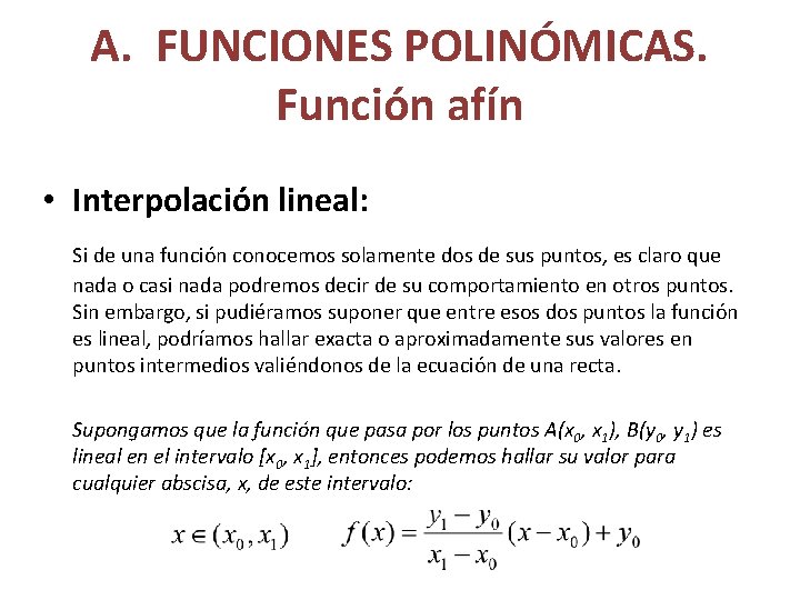 A. FUNCIONES POLINÓMICAS. Función afín • Interpolación lineal: Si de una función conocemos solamente