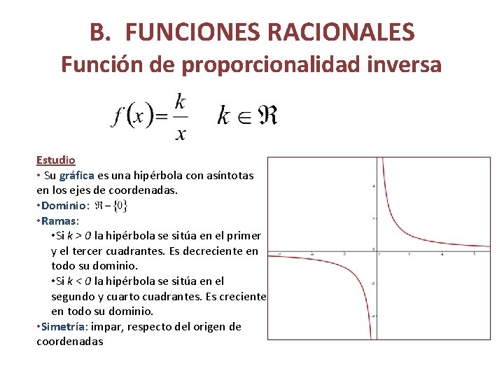 B. FUNCIONES RACIONALES Función de proporcionalidad inversa Estudio • Su gráfica es una hipérbola