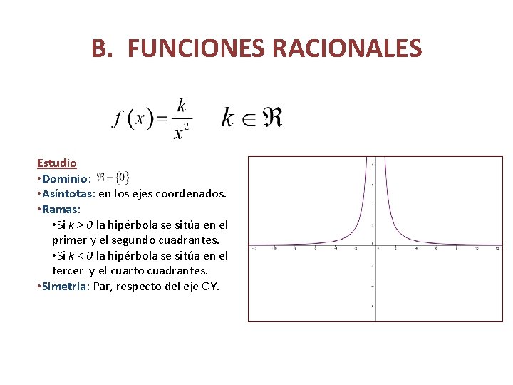 B. FUNCIONES RACIONALES Estudio • Dominio: • Asíntotas: en los ejes coordenados. • Ramas: