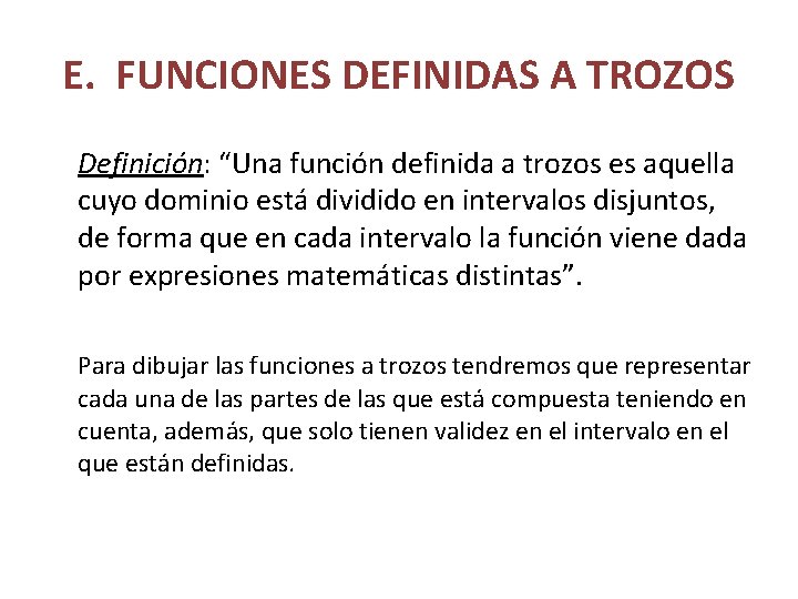 E. FUNCIONES DEFINIDAS A TROZOS Definición: “Una función definida a trozos es aquella cuyo