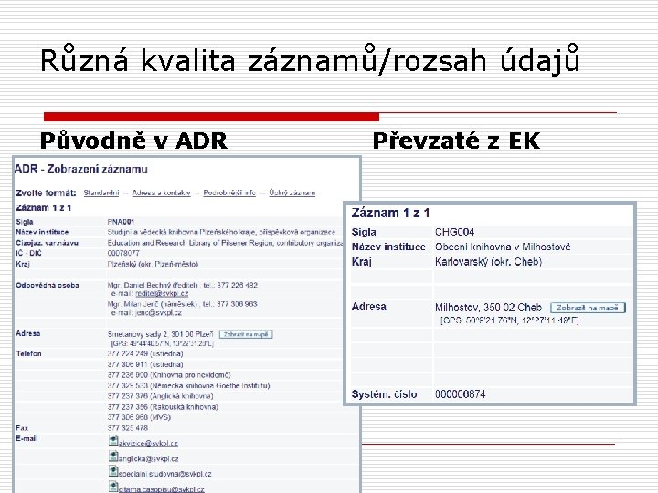 Různá kvalita záznamů/rozsah údajů Původně v ADR Převzaté z EK 