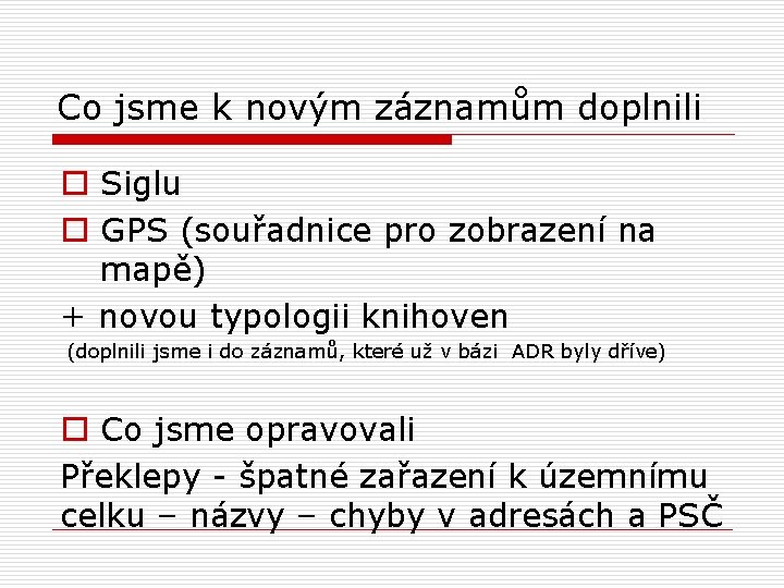 Co jsme k novým záznamům doplnili o Siglu o GPS (souřadnice pro zobrazení na