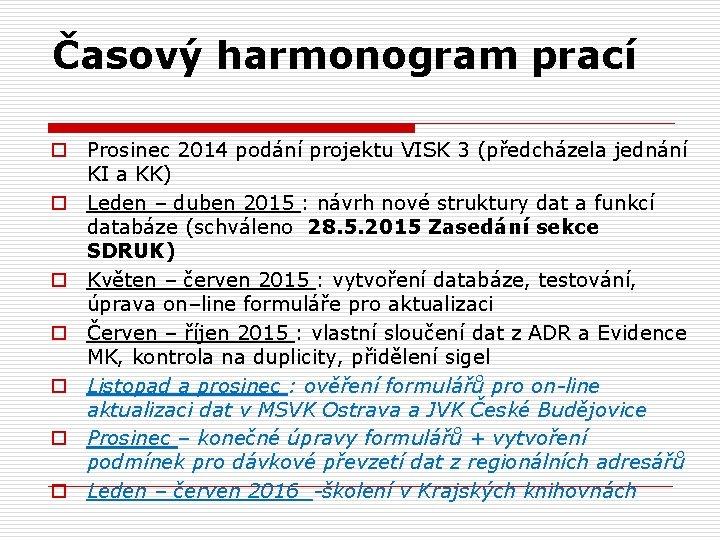 Časový harmonogram prací o Prosinec 2014 podání projektu VISK 3 (předcházela jednání KI a