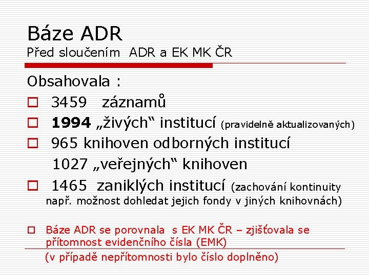 Báze ADR Před sloučením ADR a EK MK ČR Obsahovala : o 3459 záznamů