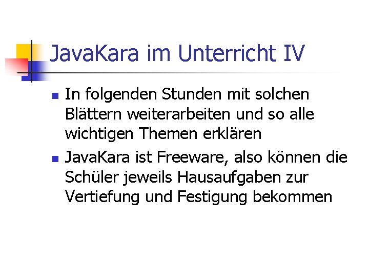 Java. Kara im Unterricht IV n n In folgenden Stunden mit solchen Blättern weiterarbeiten