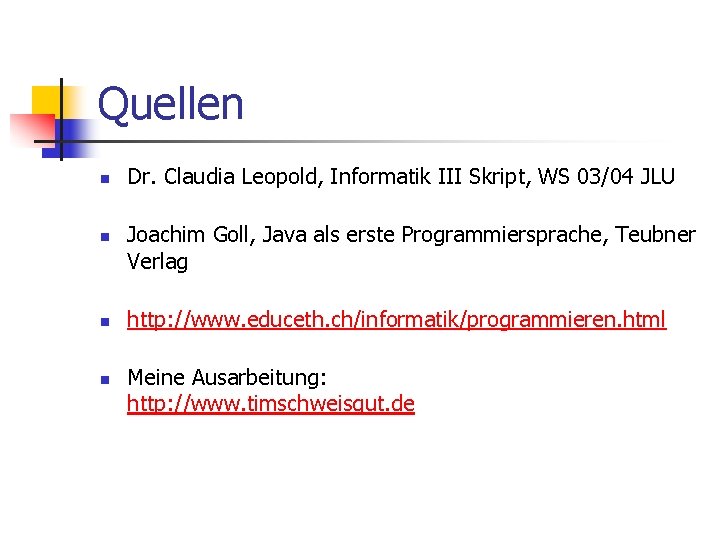 Quellen n n Dr. Claudia Leopold, Informatik III Skript, WS 03/04 JLU Joachim Goll,