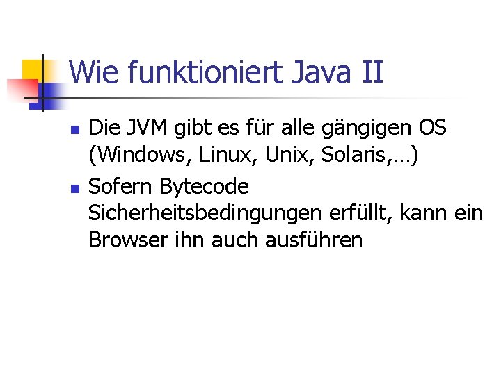 Wie funktioniert Java II n n Die JVM gibt es für alle gängigen OS