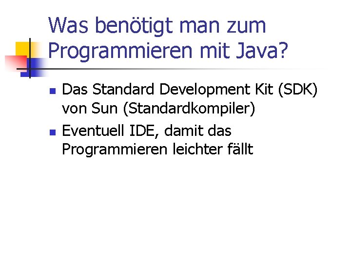 Was benötigt man zum Programmieren mit Java? n n Das Standard Development Kit (SDK)