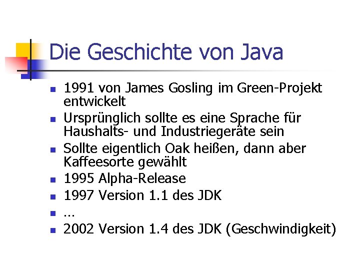 Die Geschichte von Java n n n n 1991 von James Gosling im Green-Projekt