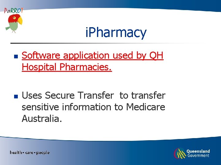 i. Pharmacy n Software application used by QH Hospital Pharmacies. n Uses Secure Transfer