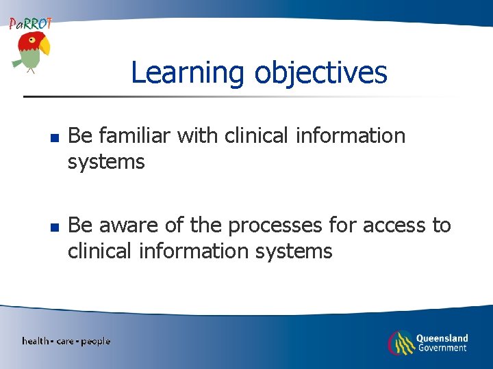 Learning objectives n n Be familiar with clinical information systems Be aware of the