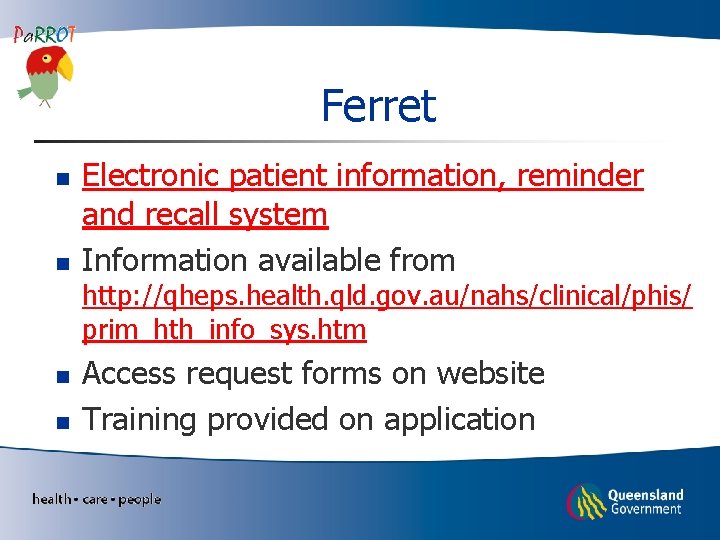 Ferret n n Electronic patient information, reminder and recall system Information available from http: