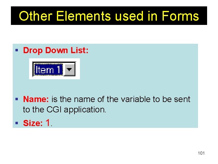 Other Elements used in Forms § Drop Down List: § Name: is the name Other Elements used in Forms § Drop Down List: § Name: is the name