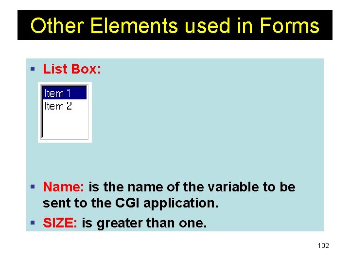 Other Elements used in Forms § List Box: § Name: is the name of Other Elements used in Forms § List Box: § Name: is the name of