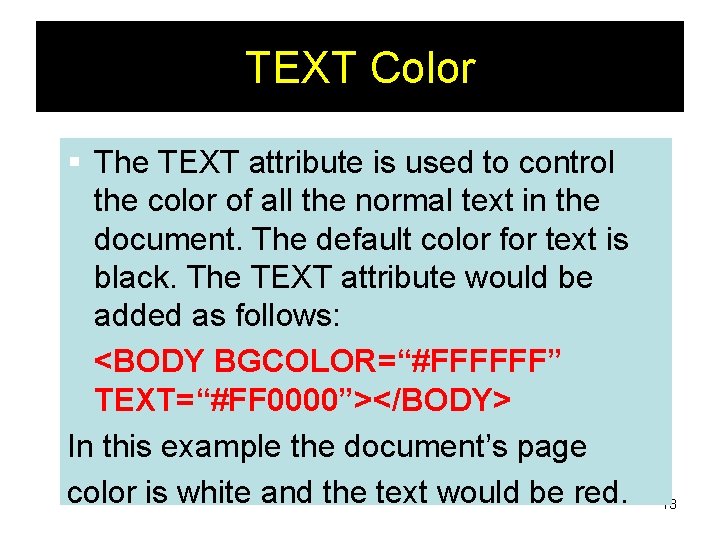 TEXT Color § The TEXT attribute is used to control the color of all TEXT Color § The TEXT attribute is used to control the color of all