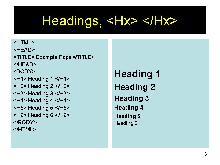 Headings, <Hx> </Hx> <HTML> <HEAD> <TITLE> Example Page</TITLE> </HEAD> <BODY> <H 1> Heading 1 Headings, <Hx> </Hx> <HTML> <HEAD> <TITLE> Example Page</TITLE> </HEAD> <BODY> <H 1> Heading 1