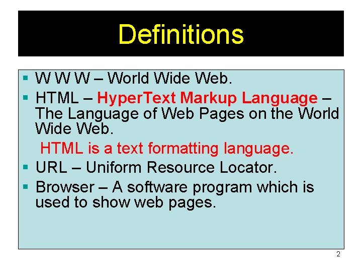 Definitions § W W W – World Wide Web. § HTML – Hyper. Text Definitions § W W W – World Wide Web. § HTML – Hyper. Text