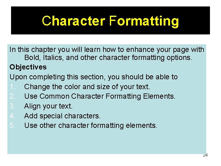 Character Formatting In this chapter you will learn how to enhance your page with Character Formatting In this chapter you will learn how to enhance your page with