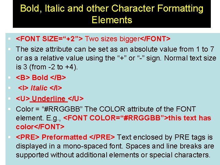 Bold, Italic and other Character Formatting Elements § <FONT SIZE=“+2”> Two sizes bigger</FONT> § Bold, Italic and other Character Formatting Elements § <FONT SIZE=“+2”> Two sizes bigger</FONT> §