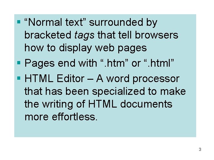 § “Normal text” surrounded by bracketed tags that tell browsers how to display web § “Normal text” surrounded by bracketed tags that tell browsers how to display web
