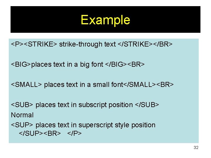 Example <P><STRIKE> strike-through text </STRIKE></BR> <BIG>places text in a big font </BIG><BR> <SMALL> places Example <P><STRIKE> strike-through text </STRIKE></BR> <BIG>places text in a big font </BIG><BR> <SMALL> places