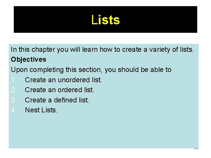 Lists In this chapter you will learn how to create a variety of lists. Lists In this chapter you will learn how to create a variety of lists.