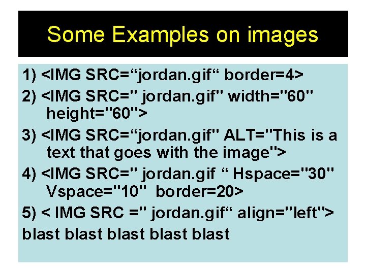 Some Examples on images 1) <IMG SRC=“jordan. gif“ border=4> 2) <IMG SRC=" jordan. gif" Some Examples on images 1) <IMG SRC=“jordan. gif“ border=4> 2) <IMG SRC=" jordan. gif"