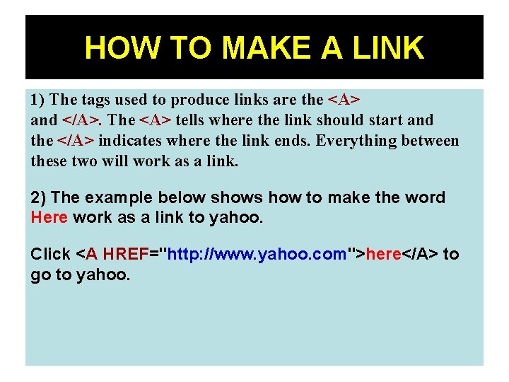 HOW TO MAKE A LINK 1) The tags used to produce links are the HOW TO MAKE A LINK 1) The tags used to produce links are the