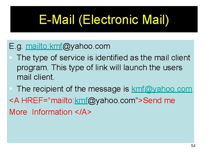 E-Mail (Electronic Mail) E. g. mailto: kmf@yahoo. com § The type of service is E-Mail (Electronic Mail) E. g. mailto: kmf@yahoo. com § The type of service is