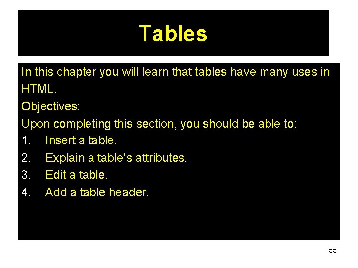 Tables In this chapter you will learn that tables have many uses in HTML. Tables In this chapter you will learn that tables have many uses in HTML.