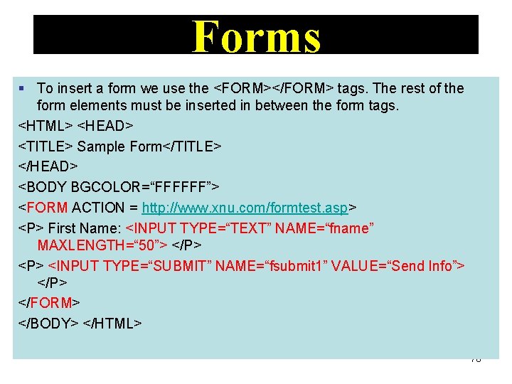 Forms § To insert a form we use the <FORM></FORM> tags. The rest of Forms § To insert a form we use the <FORM></FORM> tags. The rest of
