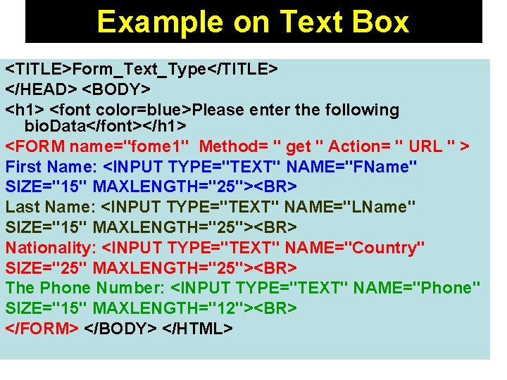 Example on Text Box <TITLE>Form_Text_Type</TITLE> </HEAD> <BODY> <h 1> <font color=blue>Please enter the following Example on Text Box <TITLE>Form_Text_Type</TITLE> </HEAD> <BODY> <h 1> <font color=blue>Please enter the following