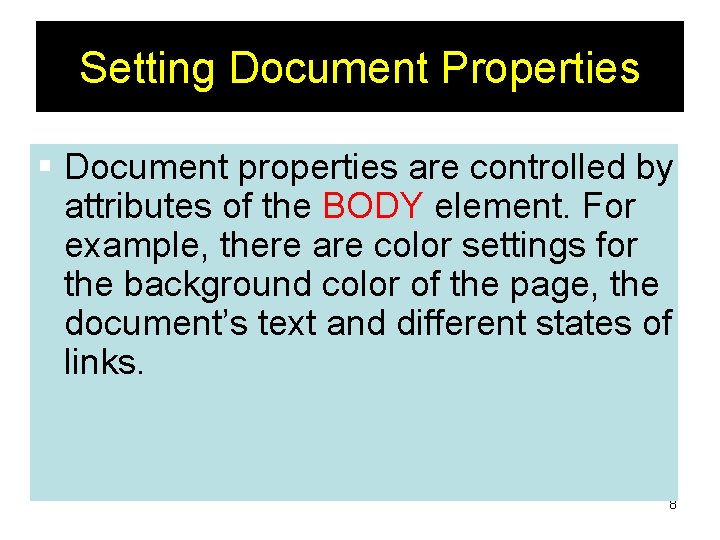 Setting Document Properties § Document properties are controlled by attributes of the BODY element. Setting Document Properties § Document properties are controlled by attributes of the BODY element.