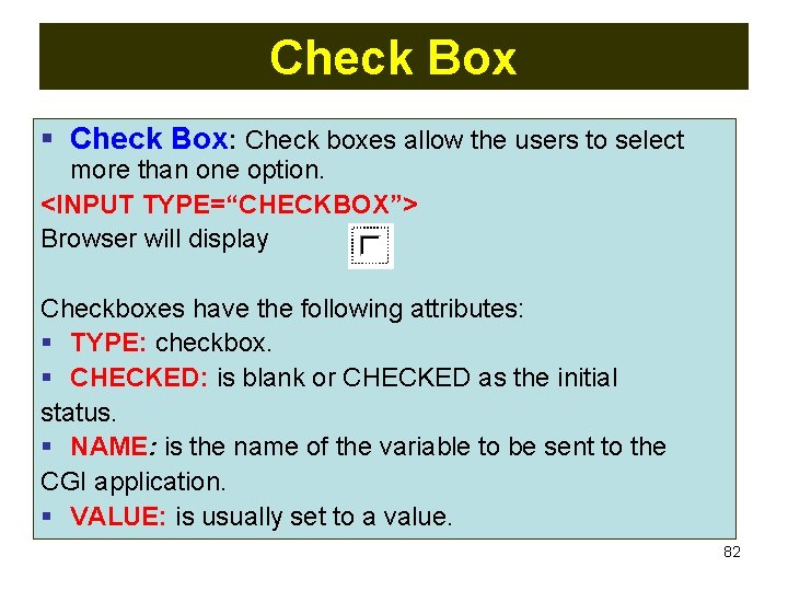 Check Box § Check Box: Check boxes allow the users to select more than Check Box § Check Box: Check boxes allow the users to select more than