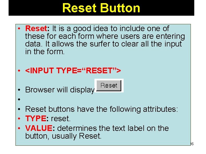 Reset Button • Reset: It is a good idea to include one of these Reset Button • Reset: It is a good idea to include one of these