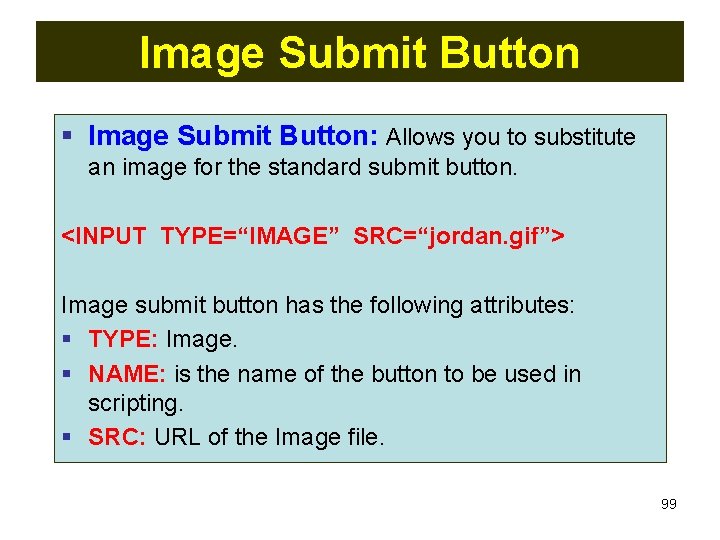 Image Submit Button § Image Submit Button: Allows you to substitute an image for Image Submit Button § Image Submit Button: Allows you to substitute an image for