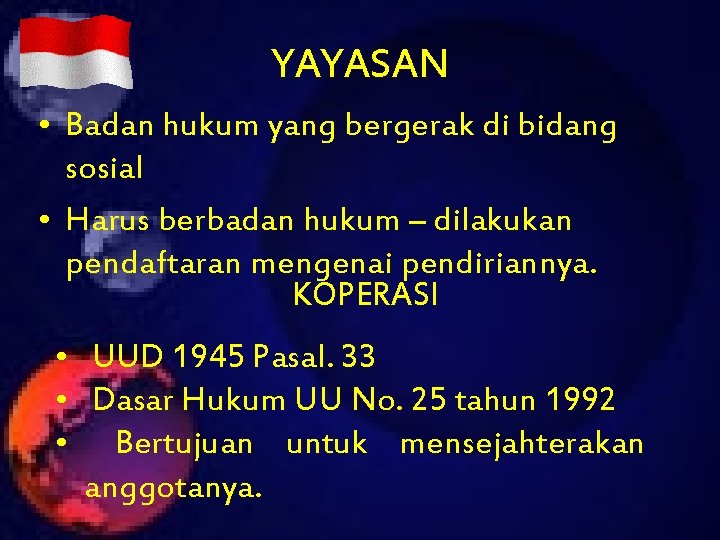 YAYASAN • Badan hukum yang bergerak di bidang sosial • Harus berbadan hukum –