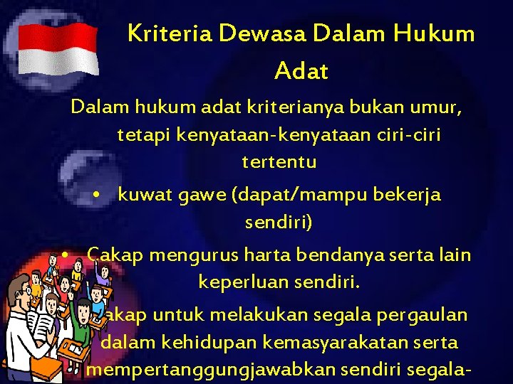 Kriteria Dewasa Dalam Hukum Adat Dalam hukum adat kriterianya bukan umur, tetapi kenyataan-kenyataan ciri-ciri