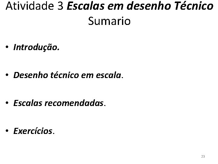 Atividade 3 Escalas em desenho Técnico Sumario • Introdução. • Desenho técnico em escala.