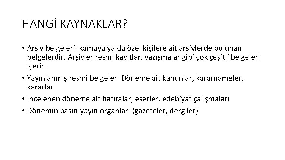 HANGİ KAYNAKLAR? • Arşiv belgeleri: kamuya ya da özel kişilere ait arşivlerde bulunan belgelerdir.