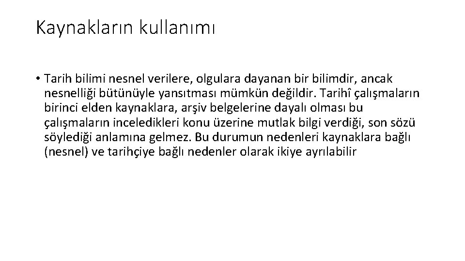 Kaynakların kullanımı • Tarih bilimi nesnel verilere, olgulara dayanan bir bilimdir, ancak nesnelliği bütünüyle