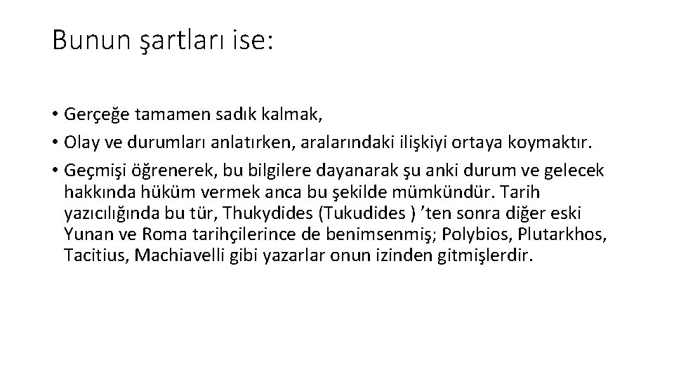 Bunun şartları ise: • Gerçeğe tamamen sadık kalmak, • Olay ve durumları anlatırken, aralarındaki