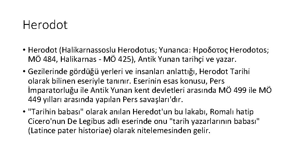 Herodot • Herodot (Halikarnassoslu Herodotus; Yunanca: Ηροδοτος Herodotos; MÖ 484, Halikarnas - MÖ 425),