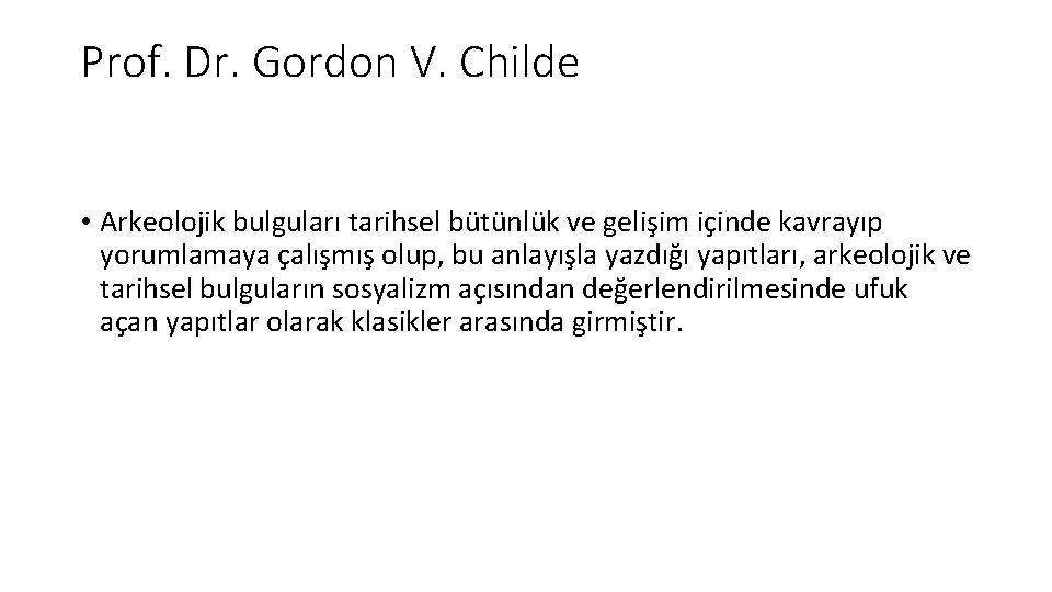 Prof. Dr. Gordon V. Childe • Arkeolojik bulguları tarihsel bütünlük ve gelişim içinde kavrayıp