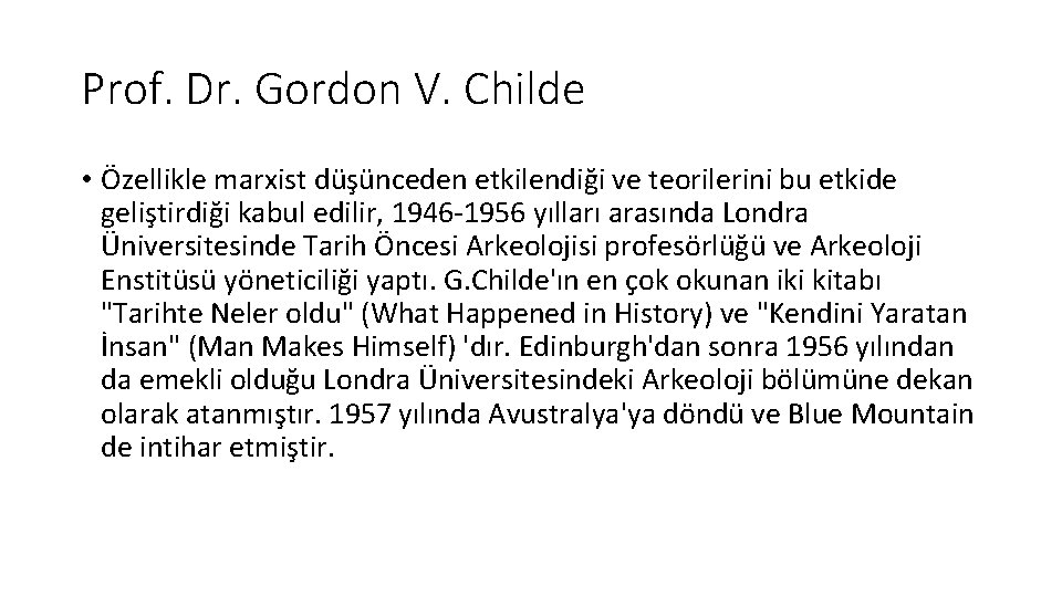 Prof. Dr. Gordon V. Childe • Özellikle marxist düşünceden etkilendiği ve teorilerini bu etkide