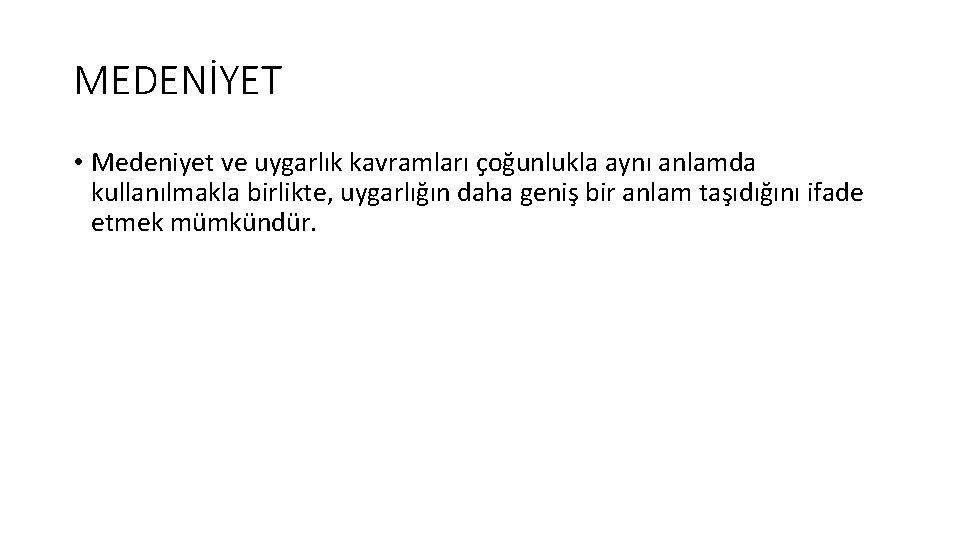 MEDENİYET • Medeniyet ve uygarlık kavramları çoğunlukla aynı anlamda kullanılmakla birlikte, uygarlığın daha geniş