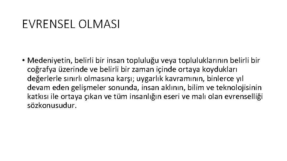 EVRENSEL OLMASI • Medeniyetin, belirli bir insan topluluğu veya topluluklarının belirli bir coğrafya üzerinde